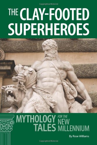 Stock image for The Clay-footed SuperHeroes: Mythology Tales for the New Millennium (Latin for the New Millennium) for sale by SecondSale