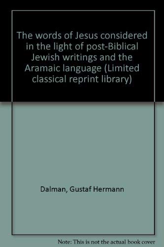 The Words of Jesus: Considered in the Light of Post-Biblical Jewish Writings and the Aramaic Language - Dalman, Gustaf