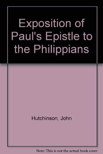 Exposition of Paul's Epistle to the Philippians (9780865241909) by Hutchinson, John