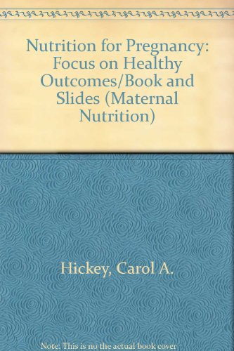 Nutrition for Pregnancy: Focus on Healthy Outcomes/Book and Slides (Maternal Nutrition) (9780865250574) by Hickey, Carol A.; Worthington-Roberts, Bonnie; Suitor, Carol West