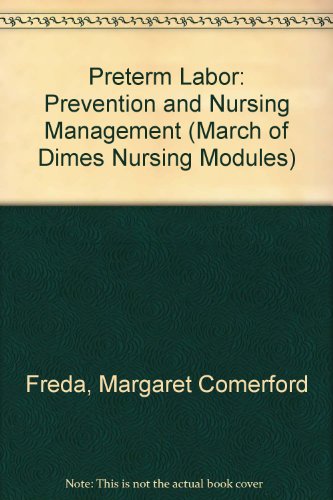 Preterm Labor: Prevention and Nursing Management (March of Dimes Nursing Modules) (9780865250628) by Margaret Comerford Freda; Karla Damus