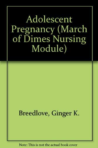 Adolescent Pregnancy (March of Dimes Nursing Module) (9780865250857) by Breedlove, Ginger K.; Schorfheide, Ann M.