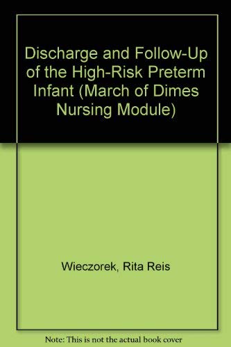 Discharge and Follow-Up of the High-Risk Preterm Infant (March of Dimes Nursing Module) (9780865250864) by Wieczorek, Rita Reis; Blackburn, Susan