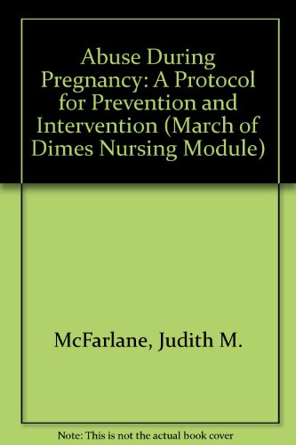 Abuse During Pregnancy: A Protocol for Prevention and Intervention (March of Dimes Nursing Module) (9780865251182) by McFarlane, Judith M.; Parker, Barbara; Moran, Barbara A., Ph.D.