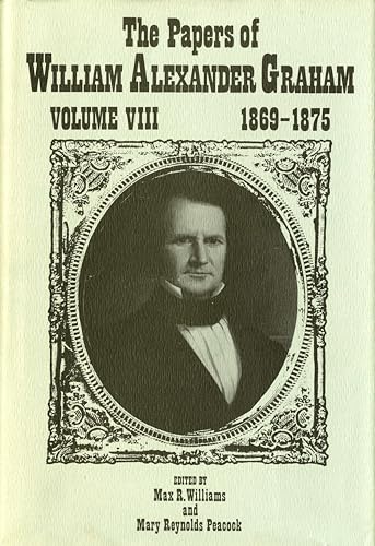 Imagen de archivo de Papers of William Alexander Graham, Volume VIII, 1869-1875 a la venta por Book Bear