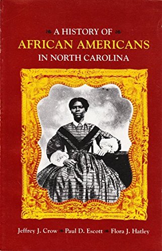 A History of African Americans in North Carolina (9780865262553) by Crow, Jeffrey J.; Escott, Paul D.; Hatley, Flora J.