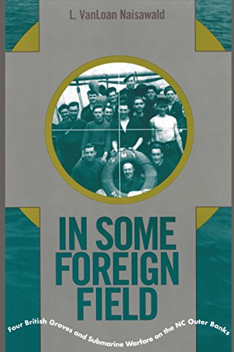 Imagen de archivo de In Some Foreign Field: Four British Graves and Submarine Warfare on the North Carolina Outer Banks a la venta por Wonder Book