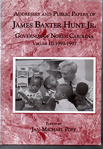 9780865262898: Addresses and Public Papers of James Baxter Hunt, Jr., Governor of North Carolina, Vol. 3: 1993-1997