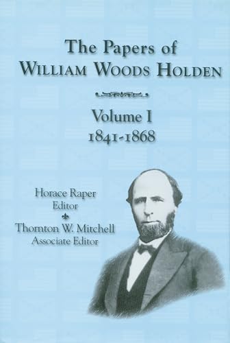 Imagen de archivo de The Papers of William Woods Holden, Volume 1: 1841-1868 a la venta por ThriftBooks-Atlanta