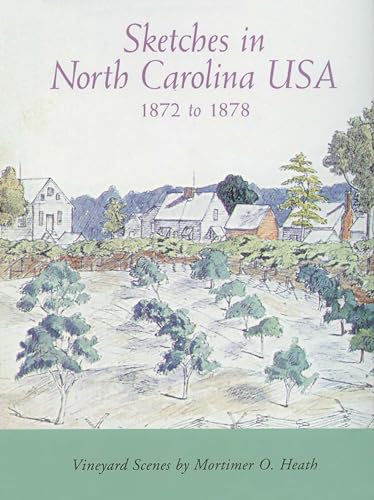 Beispielbild fr Sketches in North Carolina USA, 1872 to 1878: Vineyard Scenes by Mortimer O. Heath. (SIGNED LIMITED EDITION; #45 of 500 COPIES) zum Verkauf von Pages Past--Used & Rare Books