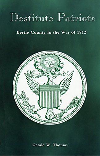 Stock image for Destitute Patriots: Bertie County in the War of 1812 for sale by Lakeside Books