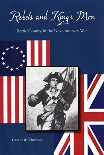 Beispielbild fr Rebels and King's Men: Bertie County in the Revolutionary War zum Verkauf von GF Books, Inc.
