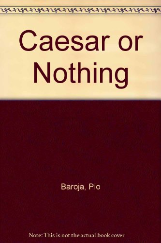 Caesar or Nothing (English and Spanish Edition) (9780865272248) by Baroja, Pio