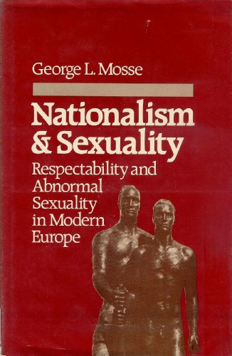 Stock image for Nationalism and Sexuality : Respectability and Abnormal Sexuality in Modern Europe for sale by Better World Books