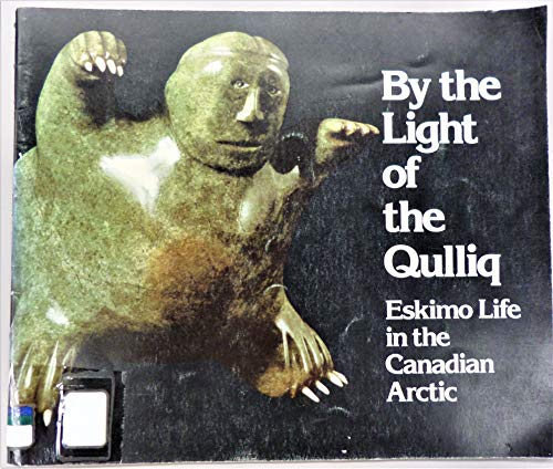 Stock image for By The Light of the Qulliq, Eskimo Life in the Canadian Arctic for sale by Alf Books