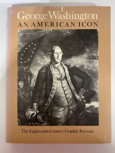 Stock image for George Washington, an American Icon: The Eighteenth-Century Graphic Portraits for sale by ThriftBooks-Atlanta