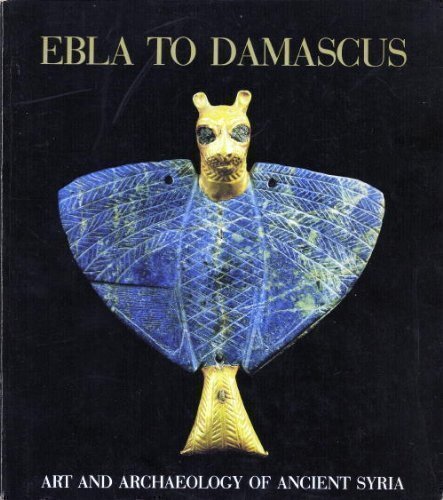 Beispielbild fr Ebla to Damascus: Art and Archaeology of Ancient Syria An Exhibition from the Directorate-General of Antiquities and Museums, Syrian Arab Republic. zum Verkauf von Books  Revisited