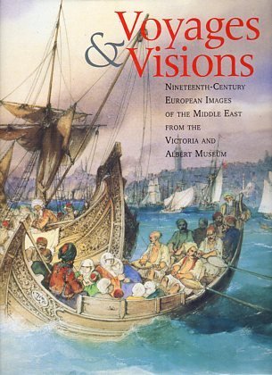 9780865280427: Voyages & Visions: Nineteenth-Century European Images of the Middle East from the Victoria and Albert Museum