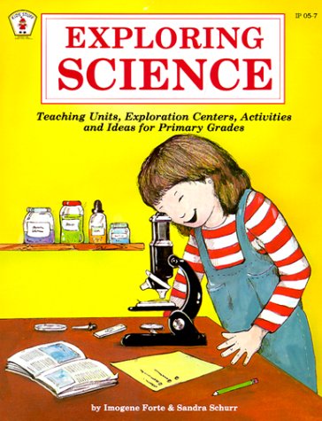 Exploring Science: Teaching Units, Exploration Centers, Activities and Ideas for Primary Grades (9780865300149) by Forte, Imogene; Schurr, Sandra