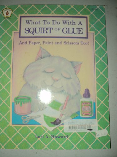 Stock image for What to Do with a Squirt of Glue : And Paper, Paint and Scissors, Too! for sale by Better World Books