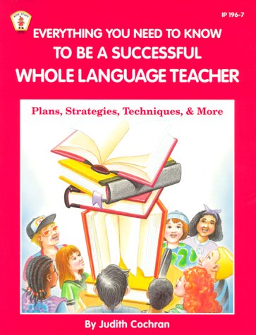 Stock image for Everything You Need to Know to Be a Successful Whole Language Teacher: Plan, Strategies, Techniques, and More (Kids' Stuff) for sale by Wonder Book