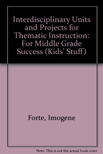 Interdisciplinary Units and Projects for Thematic Instruction: For Middle Grade Success (Kids' Stuff) (9780865302433) by Forte, Imogene; Schurr, Sandra