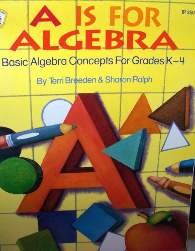 Stock image for A Is for Algebra: Basic Algebra Concepts, Grades K-4 for sale by Wonder Book