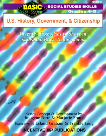 U.S. History, Government, and Citizenship: Inventive Exercises to Sharpen Skills and Raise Achievement (Basic, Not Boring 4 to 5) (9780865304079) by Forte, Imogene; Frank, Marjorie; Graham, Leland; Long, Frankie