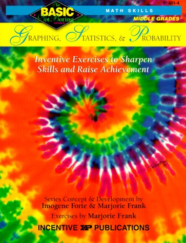 Graphing, Statistics, & Probability: Grades 6-8+ Inventive Exercises to Sharpen Skills and Raise ...
