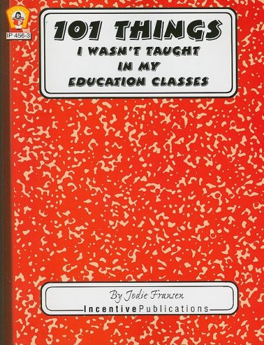 Imagen de archivo de 101 Things I Wasn't Taught in My Education Classes : One Teacher's Light-Hearted Look at the Unexpected with Practical Warnings and Suggestions a la venta por Better World Books