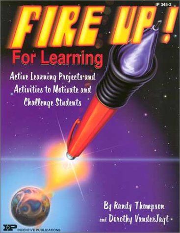 Stock image for Fire Up! for Learning: Active Learning Projects and Activities to Motivate and Challenge Students for sale by HPB-Diamond