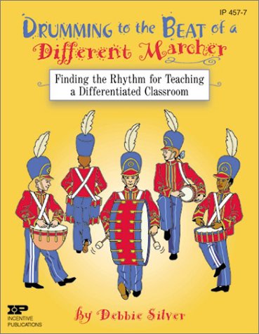 Drumming to the Beat of a Different Marcher: Finding the Rhythm for Teaching a Differentiated Classroom (9780865305847) by Debbie Silver