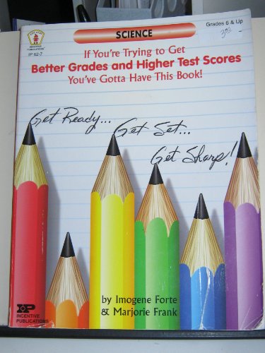 Science: If You're Trying to Get Better Grades and Higher Test Scores, You've Gotta Have This Book! (9780865305892) by Imogene Forte (Author), Marjorie Frank