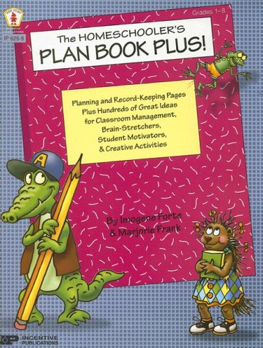 The Homeschooler's Plan Book Plus!: Planning and Record-Keeping Pages Plus Hundreds of Great Ideas for Classroom Management, Brain-Stretchers, Student (9780865306325) by Imogene Forte; Marjorie Frank