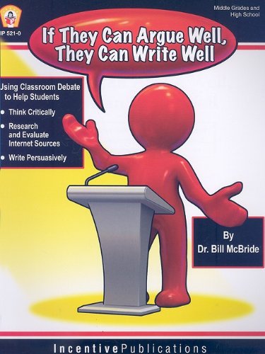 Beispielbild fr If They Argue Well, They Can Write Well: Using Classroom Debate to Teach Students to Write Persuasively, Thnk Critically, and Research and Evaluate In zum Verkauf von ThriftBooks-Atlanta