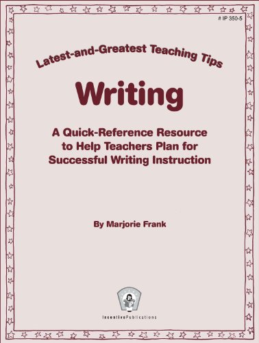 Writing: Latest-and-Greatest Teaching Tips: A Quick-Reference Resource to Help Teachers Plan for Successful Writing Instruction (9780865306950) by Frank, Marjorie