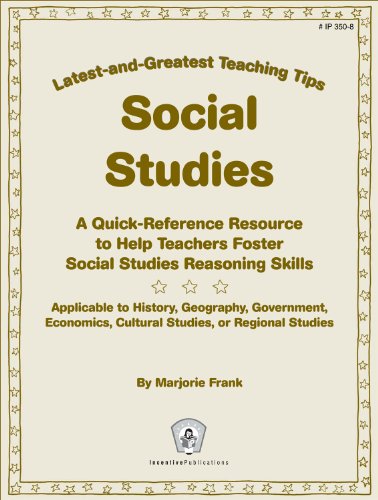 Social Studies: Latest-and-Greatest Teaching Tips: A Quick-Reference Resource to Help Teachers Foster Social Studies Reasoning Skills - Applicable to ... Cultural Studies, or Regional Studies (9780865306981) by Frank, Marjorie