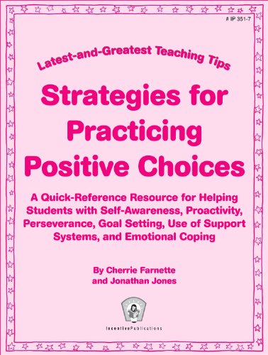 Strategies for Practicing Positive Choices: Latest-and-greatest Teaching Tips: A Quick-reference Resource for Helping Students With Self-awareness, ... Use of Support Systems, and Emotional Coping (9780865307063) by Farnette, Cherrie; Jones, Jonathan