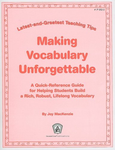 Making Vocabulary Unforgettable: Latest-and-Greatest Teaching Tips: A Quick-Reference Guide for Helping Students Build a Rich, Robust, Lifelong Vocabulary (9780865307094) by MacKenzie, Joy