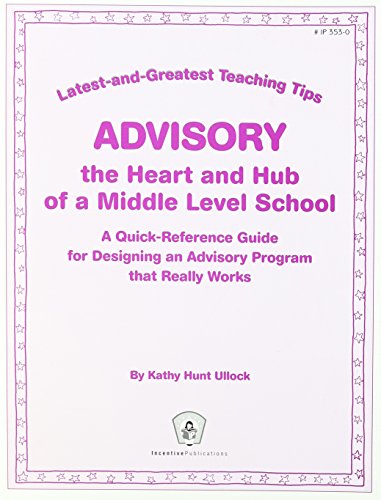 Latest-and-Greatest Teaching Tips: Advisory- Quick Reference Guide for Desigining a Middle School Advisory Program that Really Works (9780865307223) by Hunt-Ullock, Kathy