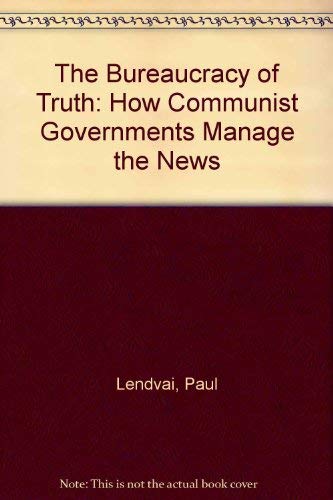Stock image for The Bureaucracy Of Truth: How Communist Governments Manage The News for sale by Sessions Book Sales
