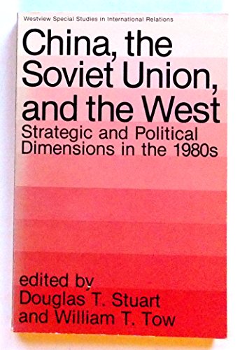 Stock image for CHINA, THE SOVIET UNION, AND THE WEST, STRATEGIC AND POLITICAL DIMENSIONS IN THE 1980S for sale by Larry W Price Books