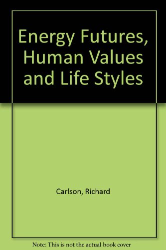 Beispielbild fr Energy Futures, Human Values, and Lifestyles : A New Look at the Energy Crisis zum Verkauf von Better World Books