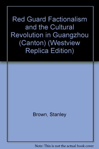 Beispielbild fr Red Guard Factionalism And The Cultural Revolution In Guangzhou (canton) (Westview Replica Edition) zum Verkauf von Richard Park, Bookseller