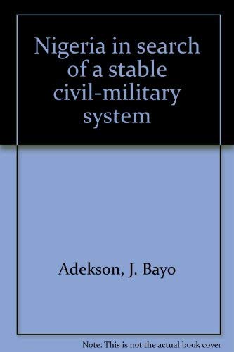 9780865312890: Nigeria In Search Of A Stable Civil-military System