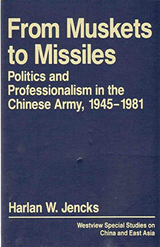 Stock image for From Muskets to Missiles: Politics and Professionalism in the Chinese Army, 1945-1981 for sale by ThriftBooks-Dallas