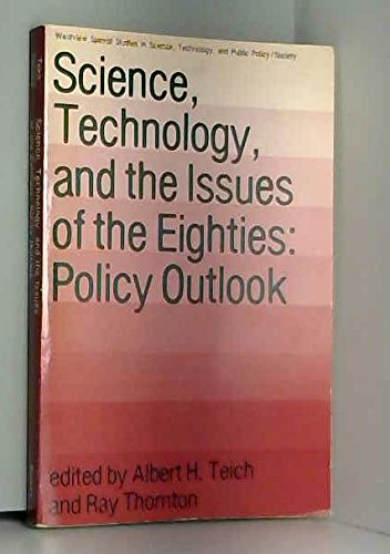 Science, Technology, And The Issues Of The Eighties: Policy Outlook (9780865313613) by Teich, Albert H.; Thornton, Ray