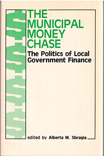 Beispielbild fr The Municipal Money Chase: The Politics Of Local Government Finance zum Verkauf von Irish Booksellers