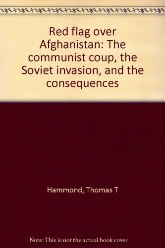 Stock image for Red flag over Afghanistan: The Communist coup, the Soviet invasion, and the consequences for sale by Ergodebooks
