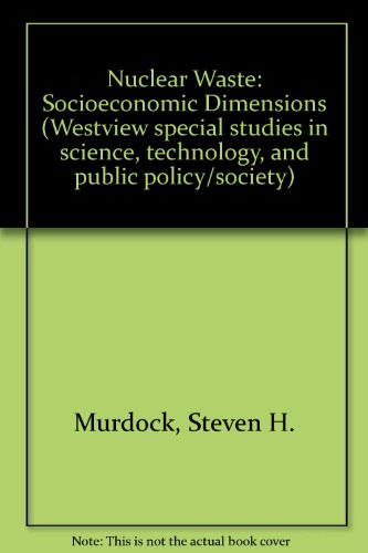 Imagen de archivo de Nuclear waste: Socioeconomic dimensions of long-term storage (Westview special studies in science, technology, and public policy/society) a la venta por Webster's Bookstore Cafe, Inc.